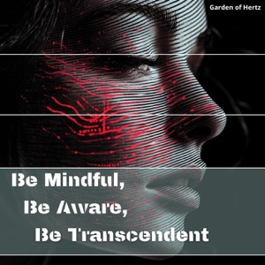 Be Mindful, Be Aware, Be Transcendent