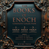 The Books of Enoch: Complete Collection: Featuring 1 Enoch, 2 Enoch, 3 Enoch, and Bonus Apocryphal Texts (Unabridged)