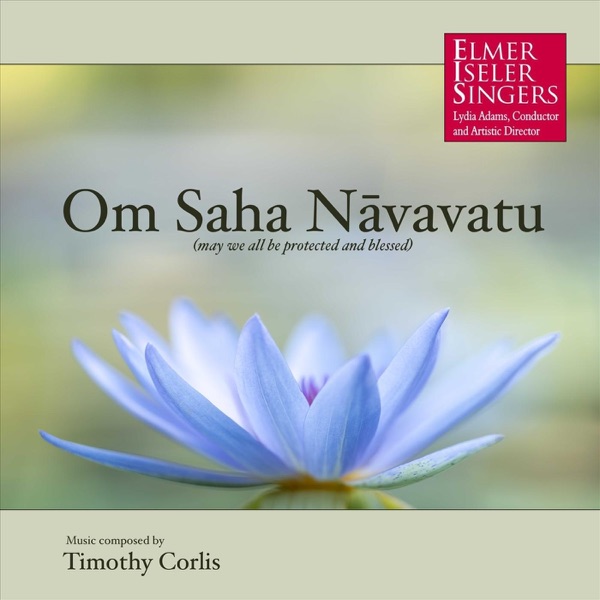 Om Saha Nāvavatu (May We All Be Protected and Blessed) [feat. Elmer Iseler Singers]