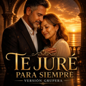 Te juré para siempre (versión grupera)