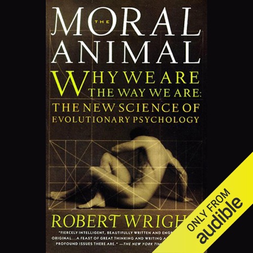 The Moral Animal: Why We Are the Way We Are: The New Science of Evolutionary Psychology (Unabridged) cover