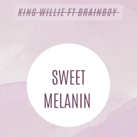 SWEET MELANIN (feat. Brainboy) King Willie