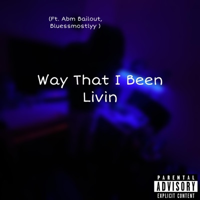 Way That I Been Livin (feat. Abm Bailout & Bluessmostlyy) - Single