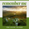 Remember Me - The Celtic Tenors