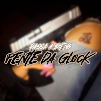 PASSA A BUCETA NO PENTE DA GLOCK - Single