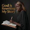 God Is Rewriting My Story