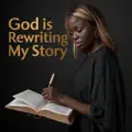God Is Rewriting My Story