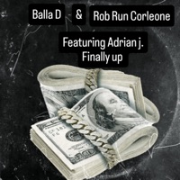 Finally up (feat. Adrian j.) - Single - Balla D & Rob run corleone