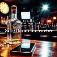 Si te llamo borracho (feat. Alan Martin & Pedro Vazquez) - Single - De Tarzo