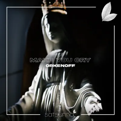 Listen to Make You Cry - Single by Orkenoff