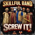 Screw It by Skillful Band
