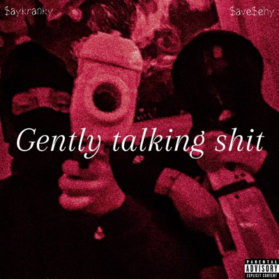 Gently talking shit (feat : $ave$ehy) (feat. $ave $ehy) - Single