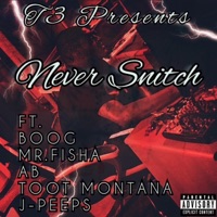 Never Snitch (feat. Boog, J-Peeps, AB, Mr. Fisher & Toot Montana) - Single - T3Datsmy