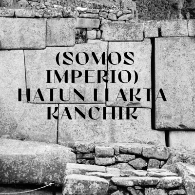 Hatun Llakta Kanchik (Somos Imperio) [feat. Runa Rap & Dember ABC] - Single