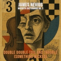 Double Double Toil and Trouble (Something Wicked) [Macbeth Sketchbook No. 2] - Single - James Nevius