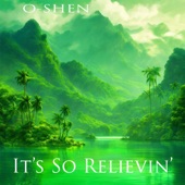 O-Shen - It's So Relievin'