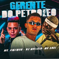 Gerente do Petroleo (feat. MC Saci) - Single - DJ Malicia & MC Chefinho