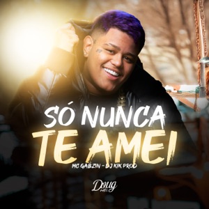 Só Nunca Te Amei