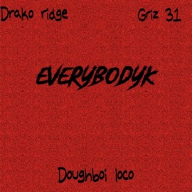 Everybodyk (feat. Drako ridge & Griz 31) DoughBoi Loco