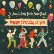 Happy Birthday to You - Dr. Jazz & Dirty Bucks Swing Band
