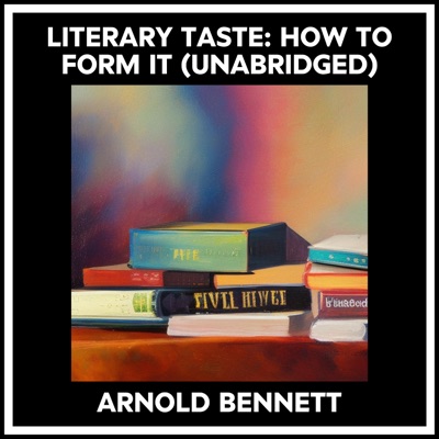 Literary Taste: How To Form It (Unabridged)