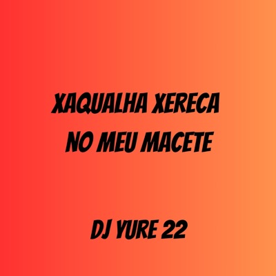 DJ Yure 22 - XAQUALHA XRC NO MEU MACETE