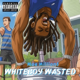 Whiteboy Wasted Moe Million$