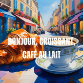 Bonjour, Croissant, Cafe au lait