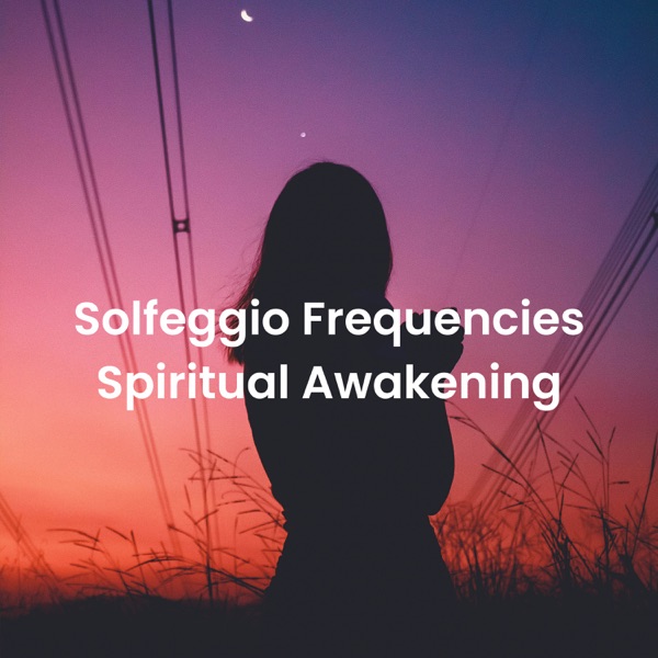 Solfeggio Frequencies Spiritual Awakening