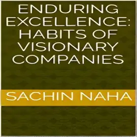 Enduring Excellence: Habits of Visionary Companies