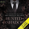 Hunted by a Shadow: Kings of Mafia, Book 3 (Unabridged) - Michelle Heard