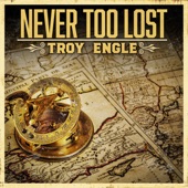Troy Engle - Never Too Lost