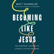 Becoming Like Jesus - Matt Chandler