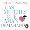 Las mujeres que aman demasiado (Mujeres que aman demasiado) - Robin Norwood