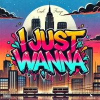 I Just Wanna - Single - Cash Fraze