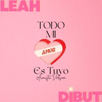 Todo Mi Amor Es Tuyo (Acoustic) [Acoustic] - Single - Leah Dibut