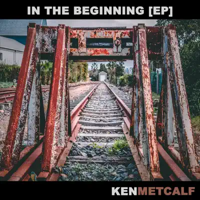 Listen to In The Beginning - EP by Ken Metcalf