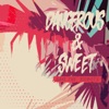 Dangerous &amp; Sweet