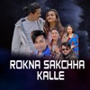 Rokna Sakchha Kalle (feat. Sapana Koirala) - Single