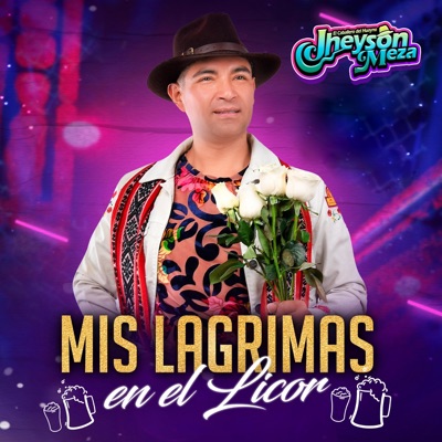 Jheyson Meza - Mis Lágrimas En El Licor