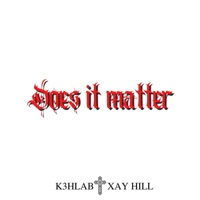 Does It Matter (feat. Xay Hill) - Single - K3hlab