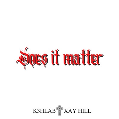 Does It Matter (feat. Xay Hill) - Single