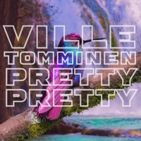 Pretty, Pretty - Single - Ville Tomminen