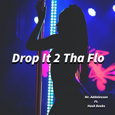 Drop It 2 Tha Flo (feat. Hash Beebs) - Single