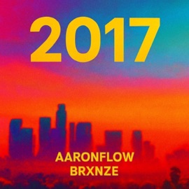 2017 (feat. Brxnze) AaronFlow