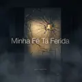 Minha Fe Ta Ferida