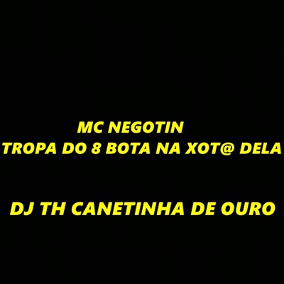 Tropa do 8 Bota na Xot@ Dela - Single