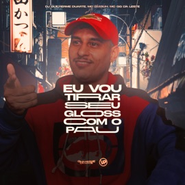 Eu Vou Tirar Seu Gloss Com o Pau (feat. Mc Guiguh & MC GG DA LESTE) Dj Guilherme Duarte