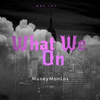 What We On - Single - MuneyManLos