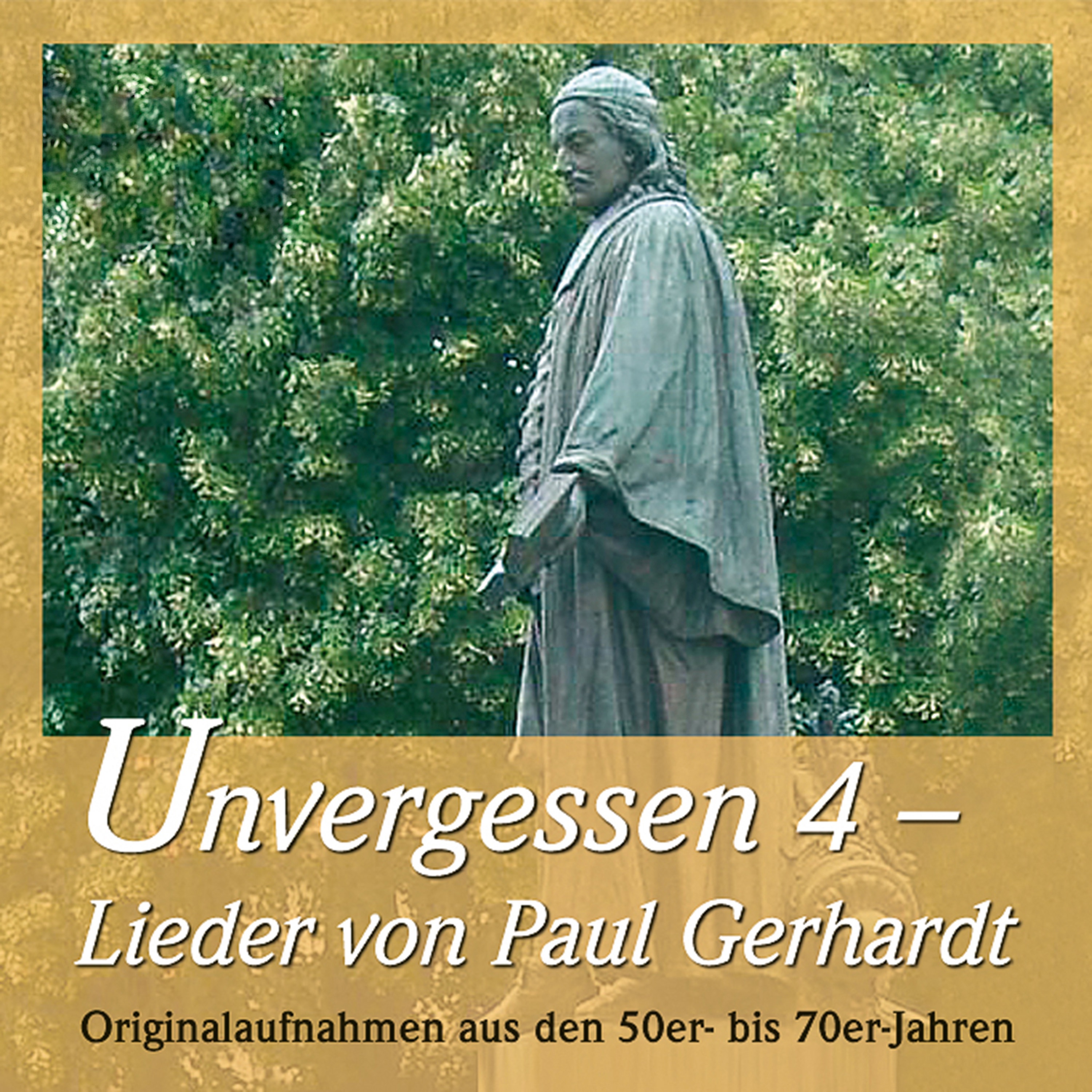 Unvergessen 4 - Lieder von Paul Gerhardt - Originalaufnahmen aus den 50er- bis 70er-Jahren